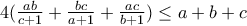 4(\frac{ab}{c+1}+\frac{bc}{a+1}+\frac{ac}{b+1})\leq a+b+c 4(\frac{ab}{c+1}+\frac{bc}{a+1}+\frac{ac}{b+1})\leq a+b+c