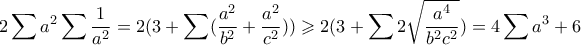 \displaystyle 2\sum a^2 \sum \dfrac{1}{a^2}=2(3+\sum(\dfrac{a^2}{b^2}+\dfrac{a^2}{c^2})) \geqslant 2(3+\sum 2\sqrt{\dfrac{a^4}{b^2c^2}})=4\sum a^3+6