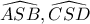 \widehat{ASB} , \widehat{CSD}