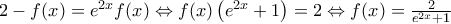 2-f(x)={{e}^{2x}}f(x)\Leftrightarrow f(x)\left( {{e}^{2x}}+1 \right)=2\Leftrightarrow f(x)=\frac{2}{{{e}^{2x}}+1}