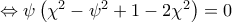 \Leftrightarrow\psi   \left(\chi ^{2}-\psi ^{2}+1-2\chi ^{2} \right)=0