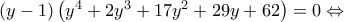 \left( {y - 1} \right)\left( {{y^4} + 2{y^3} + 17{y^2} + 29y + 62} \right) = 0 \Leftrightarrow