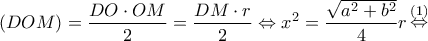 \displaystyle{(DOM) = \frac{{DO \cdot OM}}{2} = \frac{{DM \cdot r}}{2} \Leftrightarrow {x^2} = \frac{{\sqrt {{a^2} + {b^2}} }}{4}r\mathop  \Leftrightarrow \limits^{(1)} }