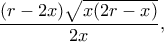 \displaystyle \frac{{(r - 2x)\sqrt {x(2r - x)} }}{{2x}},