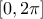 \displaystyle \left[ {0,2\pi } \right]