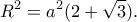 \displaystyle {R^2} = {a^2}(2 + \sqrt 3 ).