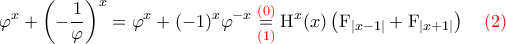 \displaystyle \varphi^{x} + \left(-\dfrac 1 \varphi\right)^{x} = \varphi^{x} + (-1)^x\varphi^{-x} \overset{ {\color{red} (0)} }{\underset{ {\color{red}(1)} } {=}} \mathrm{H}^{x}(x)\left(\mathrm F_{|x-1|}+\mathrm F_{|x+1|}\right)~~~\color{red}(2)