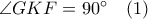 \angle GKF=90^{\circ} \quad (1)
