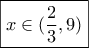 \boxed{x \in (\dfrac{2}{3},9)}