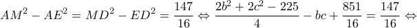 \displaystyle A{M^2} - A{E^2} = M{D^2} - E{D^2} = \frac{{147}}{{16}} \Leftrightarrow \frac{{2{b^2} + 2{c^2} - 225}}{4} - bc + \frac{{851}}{{16}} = \frac{{147}}{{16}} \Leftrightarrow 