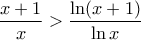 \displaystyle{\frac{x+1}{x}>\frac{\ln(x+1)}{\ln x}