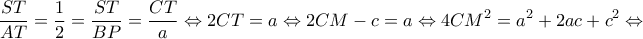 \displaystyle \frac{{ST}}{{AT}} = \frac{1}{2} = \frac{{ST}}{{BP}} = \frac{{CT}}{a} \Leftrightarrow 2CT = a \Leftrightarrow 2CM - c = a \Leftrightarrow 4C{M^2} = {a^2} + 2ac + {c^2} \Leftrightarrow 