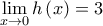 \displaystyle{\mathop {\lim }\limits_{x \to 0} h\left( x \right) = 3}