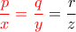 {\color {red} \dfrac {p}{x}=\dfrac {q}{y}}= \dfrac {r}{z}