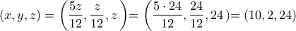 \displaystyle{(x,y,z)=\left(\frac{5z}{12},\frac{z}{12},z\left)=\left(\frac{5 \cdot 24}{12},\frac{24}{12},24\left)=(10,2,24)}