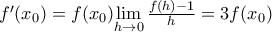 {f}'({{x}_{0}})=f({{x}_{0}})\underset{h\to 0}{\mathop{\lim }}\,\frac{f(h)-1}{h}=3f({{x}_{0}})