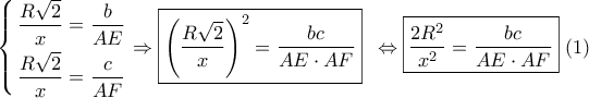 \left\{ \begin{gathered} 
  \frac{{R\sqrt 2 }}{x} = \frac{b}{{AE}} \hfill \\ 
  \frac{{R\sqrt 2 }}{x} = \frac{c}{{AF}} \hfill \\  
\end{gathered}  \right. \Rightarrow \boxed{{{\left( {\frac{{R\sqrt 2 }}{x}} \right)}^2} = \dfrac{{bc}}{{AE \cdot AF}}}\,\,\, \Leftrightarrow \boxed{\dfrac{{2{R^2}}}{{{x^2}}} = \dfrac{{bc}}{{AE \cdot AF}}}\,\,(1)