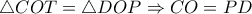 \triangle COT= \triangle DOP \Rightarrow CO=PD \triangle COT= \triangle DOP \Rightarrow CO=PD