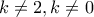 k\neq 2 , k\neq  0
