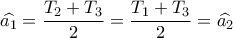 \widehat {{a_1}} = \dfrac{{{T_2} + {T_3}}}{2} = \dfrac{{{T_1} + {T_3}}}{2} = \widehat {{a_2}}