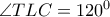 \angle TLC=120^0 \angle TLC=120^0