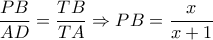  \dfrac{PB}{AD} = \dfrac{TB}{TA} \Rightarrow PB= \dfrac{x}{x+1}  