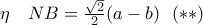 \eta\,\,\,\,\,\, NB=\frac{\sqrt{2}}{2}(a-b)\,\,\,\,(**)
