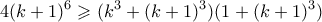 \displaystyle  4(k+1)^6 \geqslant (k^3+(k+1)^3)(1+(k+1)^3)