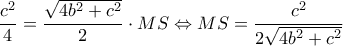 \dfrac{{{c^2}}}{4} = \dfrac{{\sqrt {4{b^2} + {c^2}} }}{2} \cdot MS \Leftrightarrow MS = \dfrac{{{c^2}}}{{2\sqrt {4{b^2} + {c^2}} }}