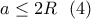 \displaystyle{a \leq 2R \  \ (4)}