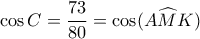 \displaystyle \cos C = \frac{{73}}{{80}} = \cos (A\widehat MK)