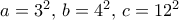 a=3^2, \, b= 4^2, \, c=12^2