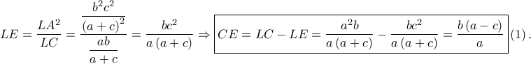 \displaystyle LE=\frac{LA^{2}}{LC}=\frac{\displaystyle \frac{b^{2}c^{2}}{\left ( a+c \right )^{2}}}{\displaystyle \frac{ab}{a+c}}=\frac{bc^{2}}{a\left ( a+c \right )}\Rightarrow \boxed{CE=LC-LE=\frac{a^{2}b}{a\left ( a+c \right )}-\frac{bc^{2}}{a\left ( a+c \right )}=\frac{b\left ( a-c \right )}{a}}\left ( 1 \right ).