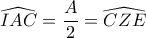 \widehat {IAC} = \dfrac {A}{2}= \widehat {CZE}