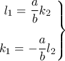 \displaystyle{\left.\begin{matrix} 
l_1=\displaystyle \frac{a}{b}k_2\\\\k_1=-\displaystyle \frac{a}{b}l_2  
 
\end{matrix}\right\}