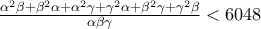 \frac{\alpha^2 \beta+\beta^2 \alpha+\alpha^2 \gamma +\gamma^2 \alpha+\beta^2 \gamma + \gamma^2 \beta}{\alpha \beta \gamma}<6048