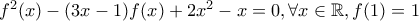 f^2 (x)-(3x-1)f(x)+2x^2 -x  = 0 , \forall x \in \mathbb R , f(1)=1