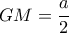 GM= \dfrac{a}{2} GM= \dfrac{a}{2}