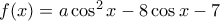f(x)=a\cos^2x-8 \cos x-7