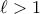\ell>1