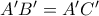 A'B'=A'C'
