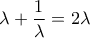 \lambda+\dfrac{1}{\lambda}}=2\lambda