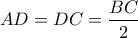 \displaystyle{AD=DC=\frac{BC}{2}}
