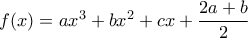 f(x)=ax^3+bx^2+cx+\displaystyle\frac{2a+b}{2}