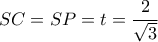 SC = SP = t = \dfrac{2}{{\sqrt 3 }}
