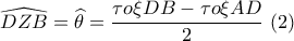 \widehat {DZB} = \widehat \theta = \dfrac{{\tau o\xi DB - \tau o\xi AD}}{2}\,\,(2) \widehat {DZB} = \widehat \theta = \dfrac{{\tau o\xi DB - \tau o\xi AD}}{2}\,\,(2)