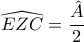 \widehat{EZC}=\dfrac{\hat{A}}{2}