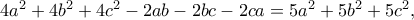 4{a^2} + 4{b^2} + 4{c^2} - 2ab - 2bc - 2ca = 5{a^2} + 5{b^2} + 5{c^2},