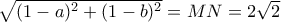 \sqrt { (1-a)^2+(1-b)^2 }=  MN= 2\sqrt 2