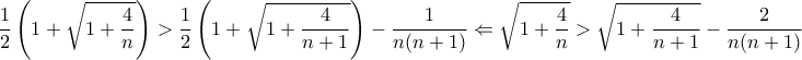 \displaystyle{\frac{1}{2}\left(1+\sqrt{1+\frac{4}{n}}\right)>\frac{1}{2}\left(1+\sqrt{1+\frac{4}{n+1}}\right)-\frac{1}{n(n+1)}\Leftarrow\sqrt{1+\frac{4}{n}}>\sqrt{1+\frac{4}{n+1}}-\frac{2}{n(n+1)}}